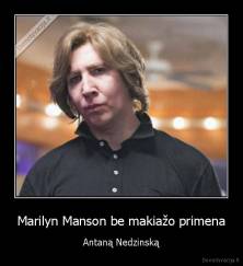 Marilyn Manson be makiažo primena - Antaną Nedzinską