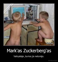 Mark'as Zuckerberg'as - Vaikystėje ,kurios jis neturėjo.