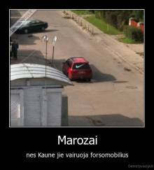 Marozai - nes Kaune jie vairuoja forsomobilius