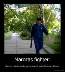 Marozas fighter: - Adiols set - kedai,kelnės,džempas,helmet'as +5 greitis, Bloody bat +10 galios 