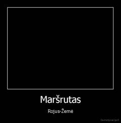 Maršrutas - Rojus-Žemė