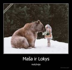 Maša ir Lokys - realybėje
