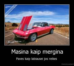 Masina kaip mergina - Paves kaip labiausei jos reikes 