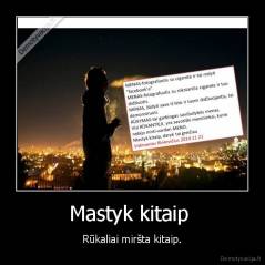 Mastyk kitaip  - Rūkaliai miršta kitaip.