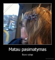 Matau pasimatymas - Buvo vykęs