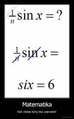 Matematika - Kad viskas būtų taip paprasta!
