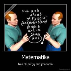 Matematika - Nes tik per ją taip įmanoma