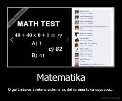 Matematika - O gal Lietuvos švietimo sistema vis dėl to nėra tokia supuvusi...