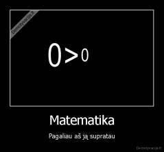 Matematika - Pagaliau aš ją supratau