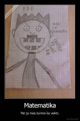 Matematika - Per ja mes turime ka veikti.