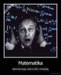 Matematika - demotyvuoja vaikus eiti į mokyklą