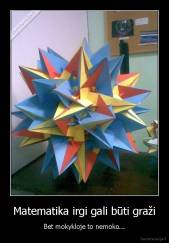 Matematika irgi gali būti graži - Bet mokykloje to nemoko...