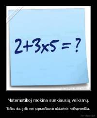 Matematikoj mokina sunkiausių veiksmų. - Tačiau daugelis net paprasčiausio uždavinio neišsprendžia.