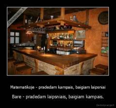 Matematikoje - pradedam kampais, baigiam laipsniai - Bare - pradedam laipsniais, baigiam kampais.