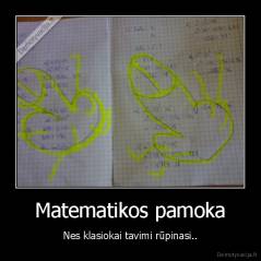 Matematikos pamoka - Nes klasiokai tavimi rūpinasi..