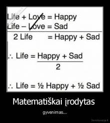 Matematiškai įrodytas  - gyvenimas...