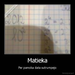 Matieka - Per pamoka data sutrumpejo