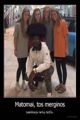 Matomai, tos merginos - pasikliauja rankų dydžiu.