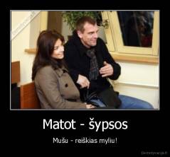 Matot - šypsos - Mušu - reiškias myliu!