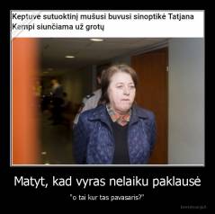 Matyt, kad vyras nelaiku paklausė - "o tai kur tas pavasaris?"