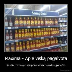 Maxima - Apie viską pagalvota - Nes tik maximoje šampūnu virsta pomidorų padažas