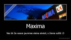 Maxima - Nes tik čia vasara jaunimas ateina atvėsti, o žiema sušilti :D