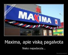 Maxima, apie viską pagalvota - Nieko nepadaryta...