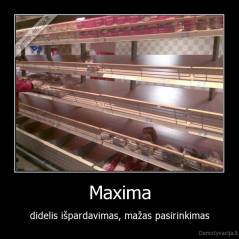 Maxima - didelis išpardavimas, mažas pasirinkimas