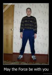 May the Force be with you - 