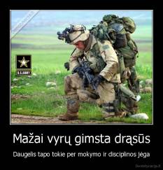 Mažai vyrų gimsta drąsūs - Daugelis tapo tokie per mokymo ir disciplinos jėga