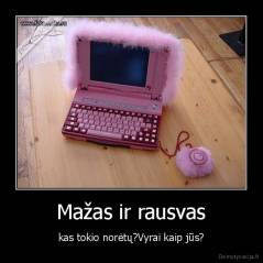 Mažas ir rausvas - kas tokio norėtų?Vyrai kaip jūs?