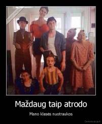 Maždaug taip atrodo - Mano klasės nuotraukos