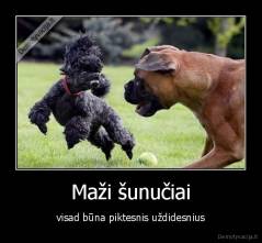 Maži šunučiai - visad būna piktesnis uždidesnius