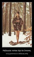 Mažiausiai mirties bijo tie žmones, -  kurių gyvenimas turi didžiausią vertę.