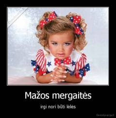 Mažos mergaitės - irgi nori būti lėlės