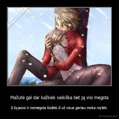 Mažutė gal dar kažkiek vaikiška bet ją visi mėgsta - Ji šypsosi ir nemėgsta liūdėti.Ji už visus geriau moka mylėti.