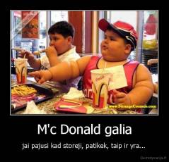 M'c Donald galia - jai pajusi kad storeji, patikek, taip ir yra...