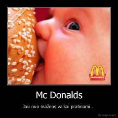 Mc Donalds - Jau nuo mažens vaikai pratinami . 