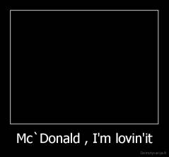 Mc`Donald , I'm lovin'it - 