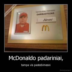 McDonaldo padariniai, - tampa vis pastebimesni