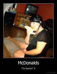 McDonalds - I'm looovin' it
