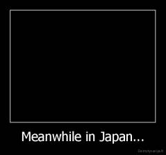 Meanwhile in Japan... - 