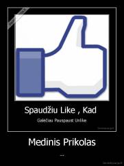Medinis Prikolas - ...
