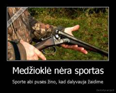 Medžioklė nėra sportas - Sporte abi pusės žino, kad dalyvauja žaidime
