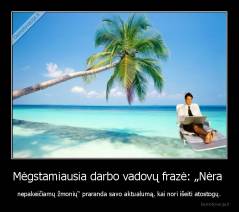 Mėgstamiausia darbo vadovų frazė: „Nėra  - nepakeičiamų žmonių“ praranda savo aktualumą, kai nori išeiti atostogų.