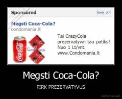 Megsti Coca-Cola? - PIRK PREZERVATYVUS