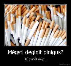 Mėgsti deginit pinigus? - Tai pradėk rūkyti.