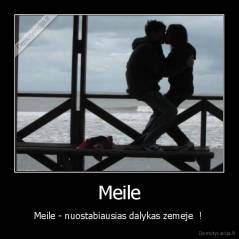 Meile - Meile - nuostabiausias dalykas zemeje  ! 