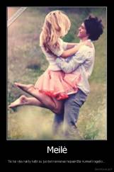 Meilė - Tai kai visa nakty kalbi su juo bet neivienas nepasirižta numesti ragelio...