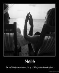 Meilė - - Tai ne žiūrėjimas vienam į kitą, o žiūrėjimas viena kriptim...